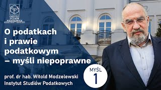 O podatkach i prawie podatkowym  myśli niepoprawne Myśl 1 prof dr hab Witold Modzelewski [upl. by Philippe]