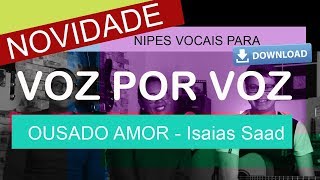 Voz por Voz  Ousado Amor  Isaias Saad [upl. by Enyak]