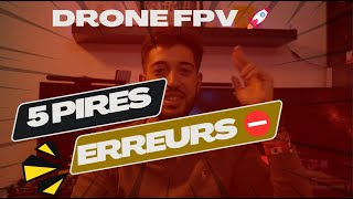 Les 5 pires ERREURS de débutant en DRONE FPV [upl. by Trutko]