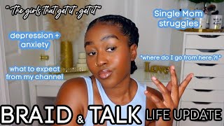 BRAID amp TALK  LIFE UPDATE  Mental Health  Single Motherhood  what’s next for my channel etc [upl. by Llerraf]