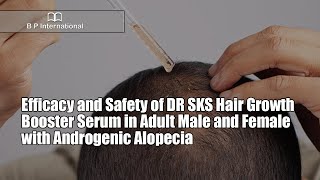 Efficacy and Safety of DR SKS Hair Growth Booster Serum in Adult Male and Female with Androgenic [upl. by Nies]