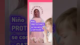 Niño PROTESTANTE se convierte a CATÓLICO virgenmaria iglesiacatolica virgenmaria protestantes [upl. by Ahseirej26]