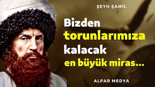 Torunlarımıza Kalacak En Büyük Miras… I İmam Şeyh Şamil Sözleri Vatan Duygularınızı Kabartacak [upl. by Doelling]