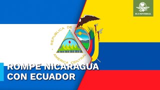 Nicaragua rompe relaciones con Ecuador en “solidaridad” con México [upl. by Nylzzaj231]