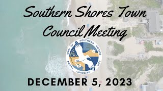 Southern Shores Council MeetingDecember 5 2023 [upl. by Gruber35]