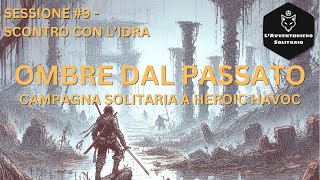 Ombre dal passato 9  Scontro con lidra Heroic Havoc  GDR Solitario [upl. by Aleuname]