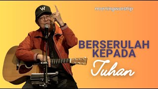 BERSERULAH KEPADA TUHAN  MORNING WORSHIP 25 OKTOBER 2023 [upl. by Rattray626]