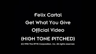 Felix Cartal  Get What You Give HIGH TONE PITCHED [upl. by Dyolf]