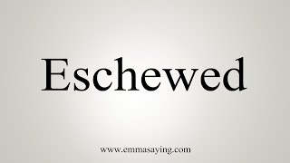 How To Say Eschewed [upl. by Franck]