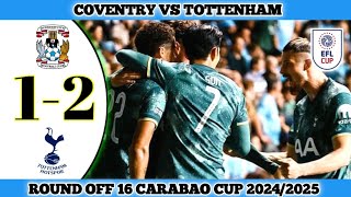 COVENTRY 1 VS 2 TOTTENHAM  Round Off 16 Carbao Cup 202425 [upl. by Acinoed472]