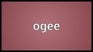 Ogee Meaning [upl. by Dareece]