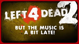 Left 4 Dead 2 Intro But The Musics a Bit Late [upl. by Memory]