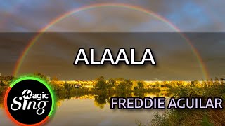 MAGICSING Karaoke FREDDIE AGUILAR  ALAALA karaoke  Tagalog [upl. by Elumas]