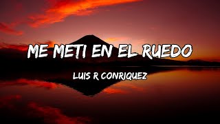 Luis R Conriquez  Me Metí En El Ruedo LETRAS [upl. by Vivie]