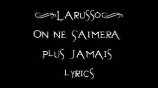 Larusso  On Ne SAimera Plus Jamais lyrics [upl. by Odnuges710]