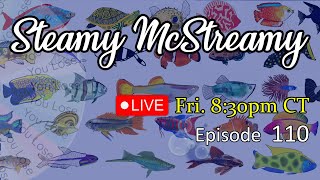 Fish Talk and Stuff Games Hangout and More Steamy McStreamy 110 [upl. by Annoif]