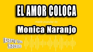 Monica Naranjo  El Amor Coloca Versión Karaoke [upl. by Billie]