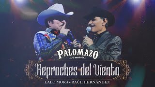 Lalo Mora ft Raúl Hernández  Palomazo Norteño  Reproches del Viento  Video Oficial [upl. by Huai]