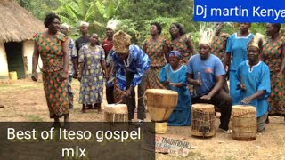 Best of Iteso gospel mixDj Martin Kenya [upl. by Eirrahs]