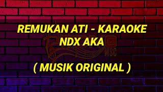 Remukan Ati Karaoke  NDX AKA Musik Original [upl. by Mauro900]