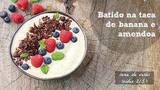 Batido na taça de banana e amêndoa serie de verão 25  Made by Choices [upl. by Asiruam976]