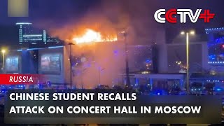 Chinese Student Recalls Attack on Concert Hall in Moscow [upl. by Enylcaj]