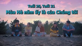 Review Tuổi 25 Tuổi 21 Mùa Hè năm ấy là của Chúng tôi [upl. by Georgeta2]