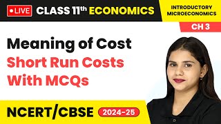 Meaning of Cost amp Short Run Costs With MCQs  Class 11 Economics Chapter 3  CBSE live [upl. by Mendelsohn344]