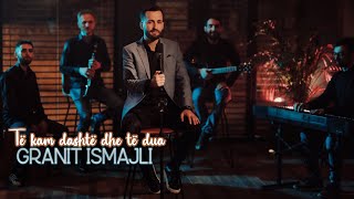 Granit Ismajli  Te kam dashte dhe te dua [upl. by Forrest]