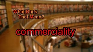 What does commerciality mean [upl. by Ihana382]