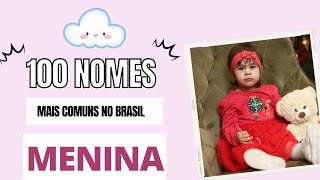 100 NOMES FEMININOS MAIS COMUNS NO BRASIL [upl. by Cowden]