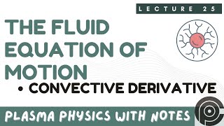 The Fluid Equation Of Motion  Convective Derivative plasma [upl. by Falito224]