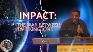 IMPACT The War Between Two Kingdoms  Elder Barry Pulliam  Kingdom Impact Global Ministries [upl. by Reklaw]