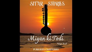 SITAR STORIES  MIYAN KI TODI ALAP JOD  PURBAYAN CHATTERJEE [upl. by Oal25]