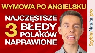 Wymowa Angielska 3 Najczęstsze Błędy Polaków Naprawione [upl. by Joao]