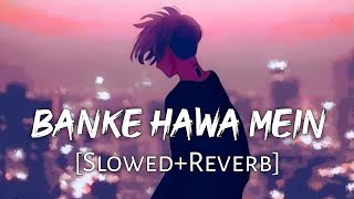 Banke Hawa Mein SlowedReverb Altamash Faridi  Sad Song  Lofi Music Channel [upl. by Croner597]