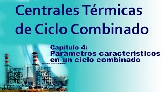 CENTRALES CICLO COMBINADO CAPÍTULO 4 Parámetros característicos en un ciclo combinado [upl. by Margo292]