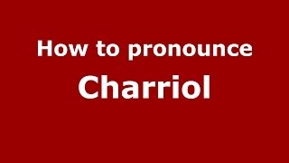 How to pronounce Charriol French  PronounceNamescom [upl. by Noelle524]