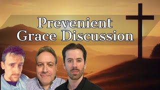 Discussing Prevenient Grace  With Derrik Behler amp Luke Gowdy [upl. by Marcelo]