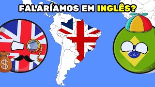 E SE A INGLATERRA TIVESSE COLONIZADO O BRASIL [upl. by Kcitrap]