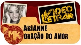 Arianne  Oração de Amor  COM LETRA VideoLETRA® oficial MK Music [upl. by Naig]