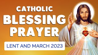 🙏 Catholic BLESSING Prayer MARCH 2023  Prayers for LENT and this MONTH [upl. by Aseret]