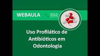 Webaula  Uso profilático de antibióticos em Odontologia [upl. by Eahsal47]