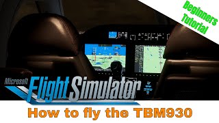 Microsoft Flight Simulator 2020  How to fly with the TBM 930  Beginners Tutorial [upl. by Tarrel530]