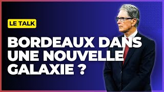 Le Talk  les Girondins de Bordeaux vers une nouvelle Galaxie ou le trou noir [upl. by Yelkreb]