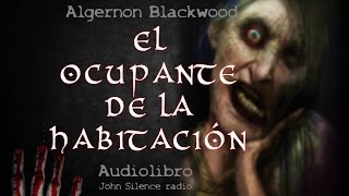 audiobook EL OCUPANTE DE LA HABITACIÓN Algernon Blackwood terror VOZ HUMANA [upl. by Nauq]