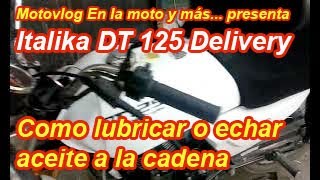 Italika dt 125 delivery Como lubricar o echar aceite a la cadena [upl. by Nagiem]