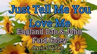 Just Tell Me You Love Me  England Dan Lyrics Video [upl. by Oniliuqnart561]