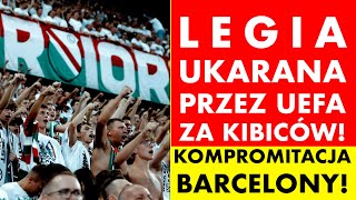 LEGIA UKARANA PRZEZ UEFA ZA KIBICÓW KOMPROMITACJA BARCELONY [upl. by Llemert18]