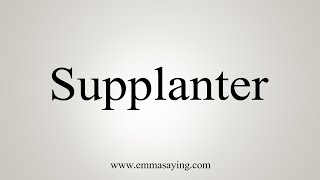 How To Say Supplanter [upl. by Arayc]